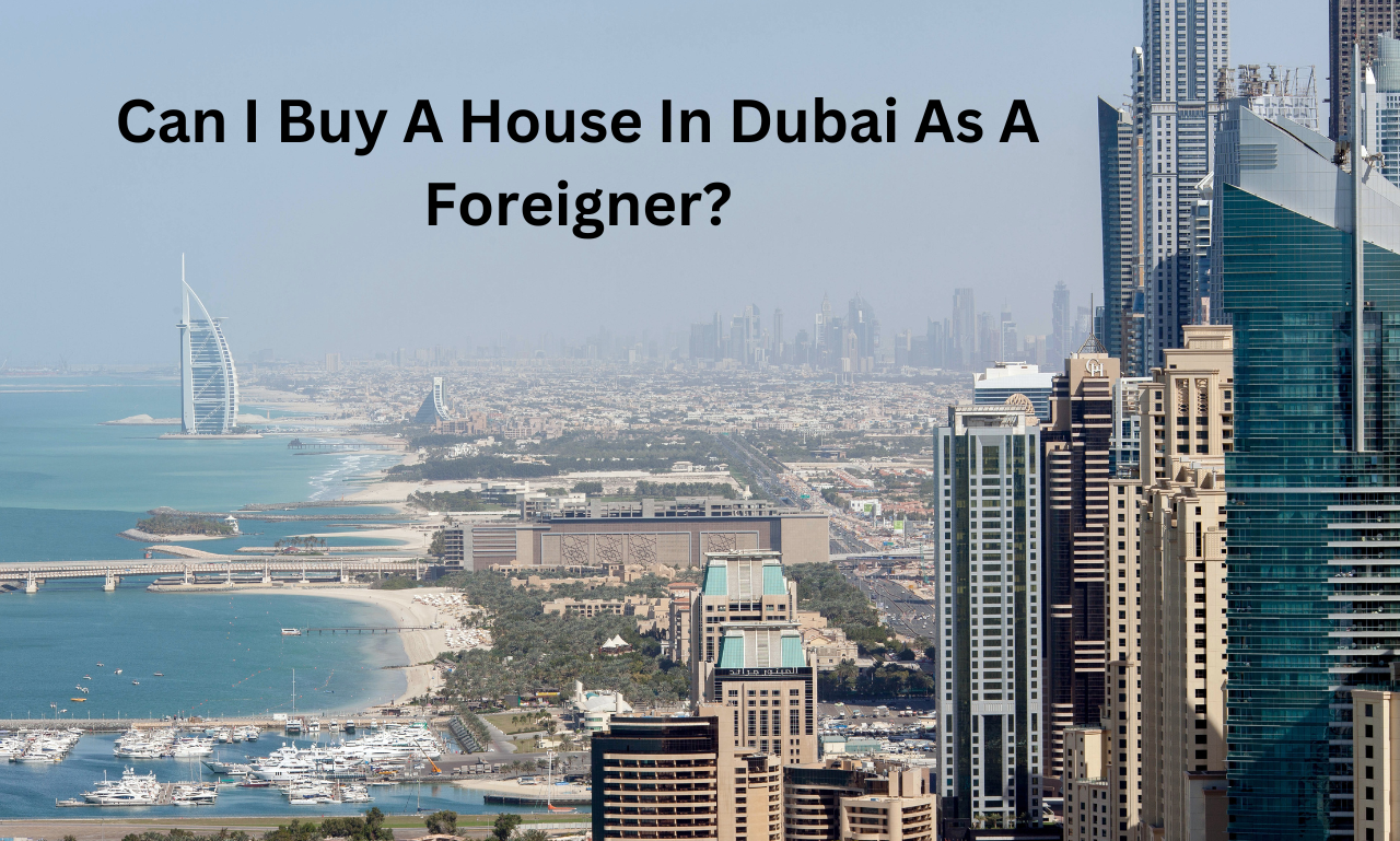 Can I Buy A House In Dubai As A Foreigner?