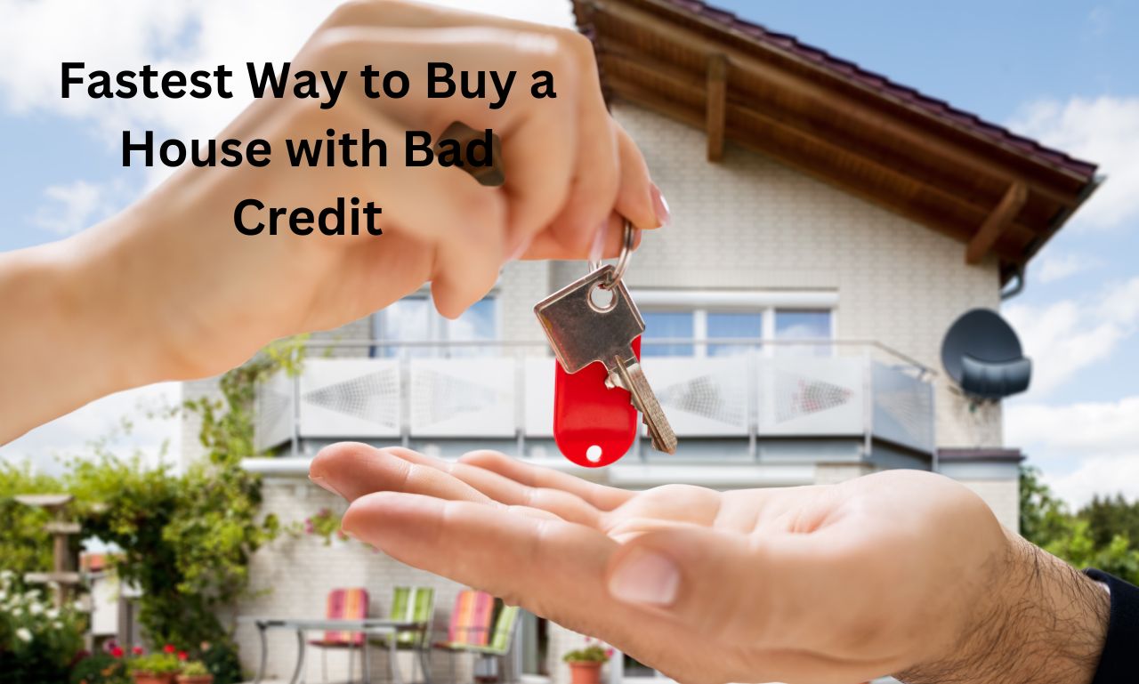 Fastest Way to Buy a House with Bad Credit