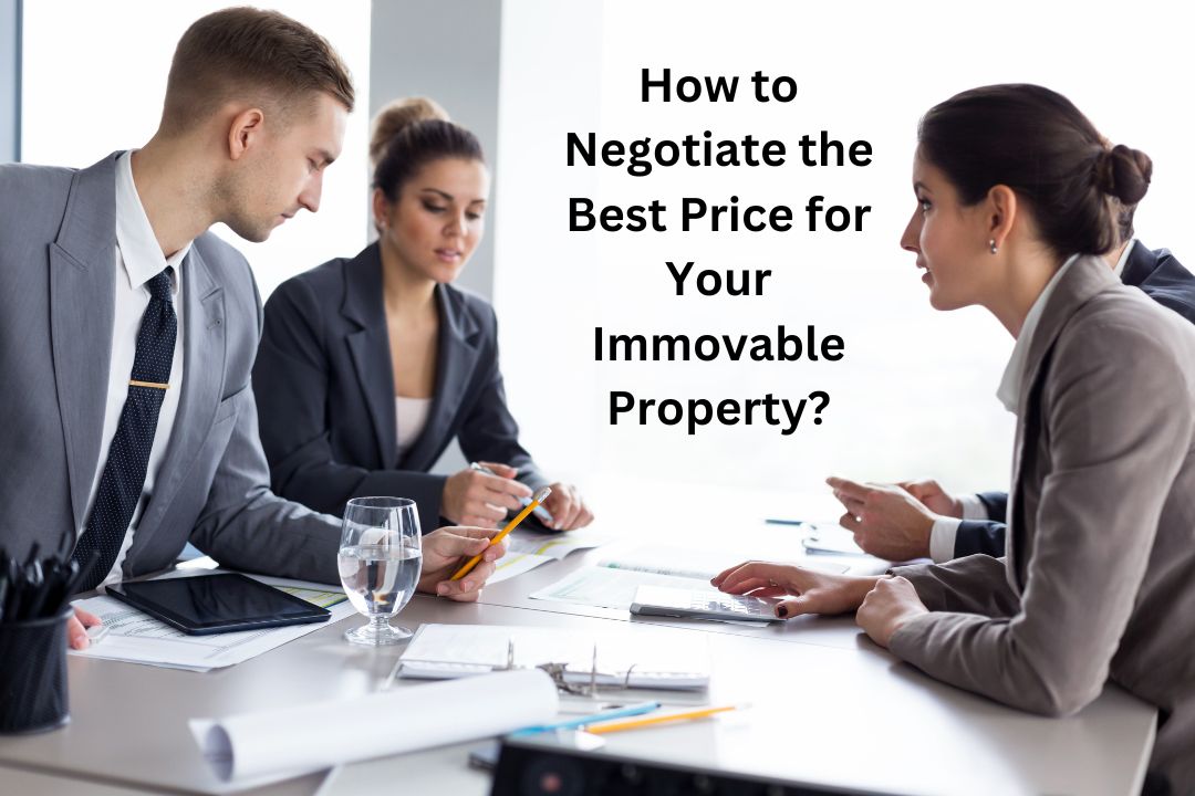 How to Negotiate the Best Price for Your Immovable Property?