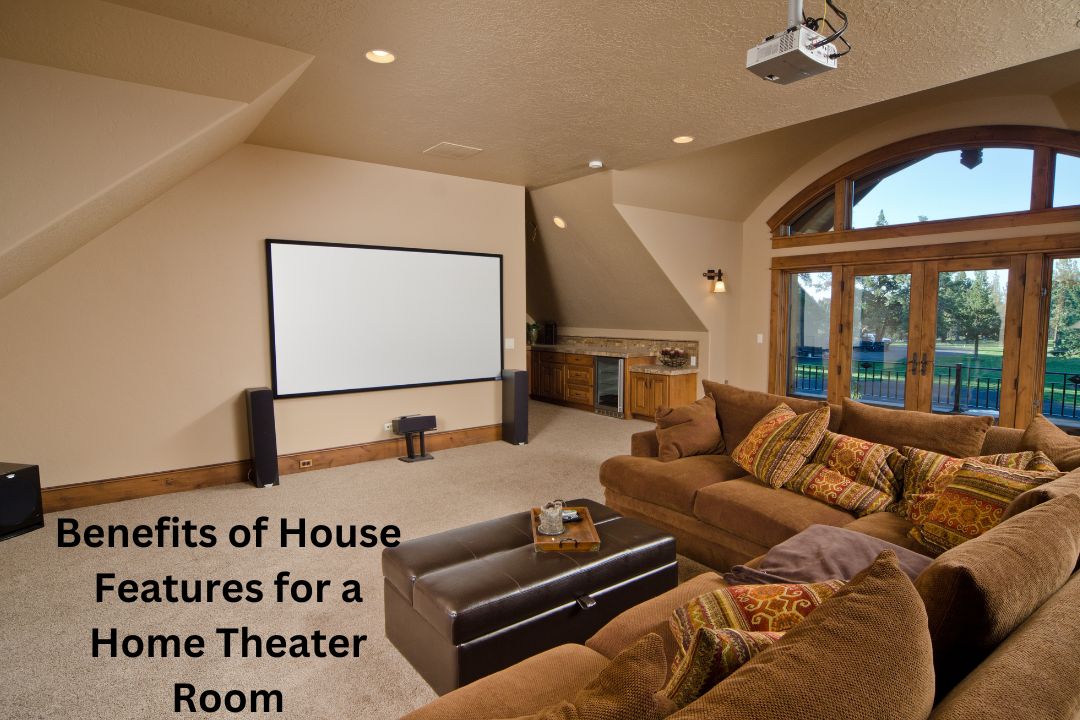 Benefits of House Features for a Home Theater Room