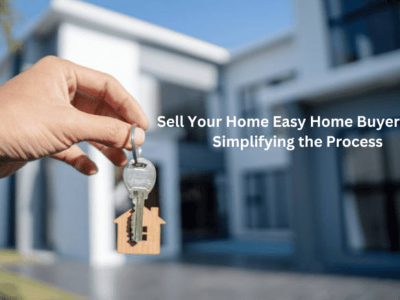 Sell Your Home Easy Home Buyer LLC : Simplifying the Process