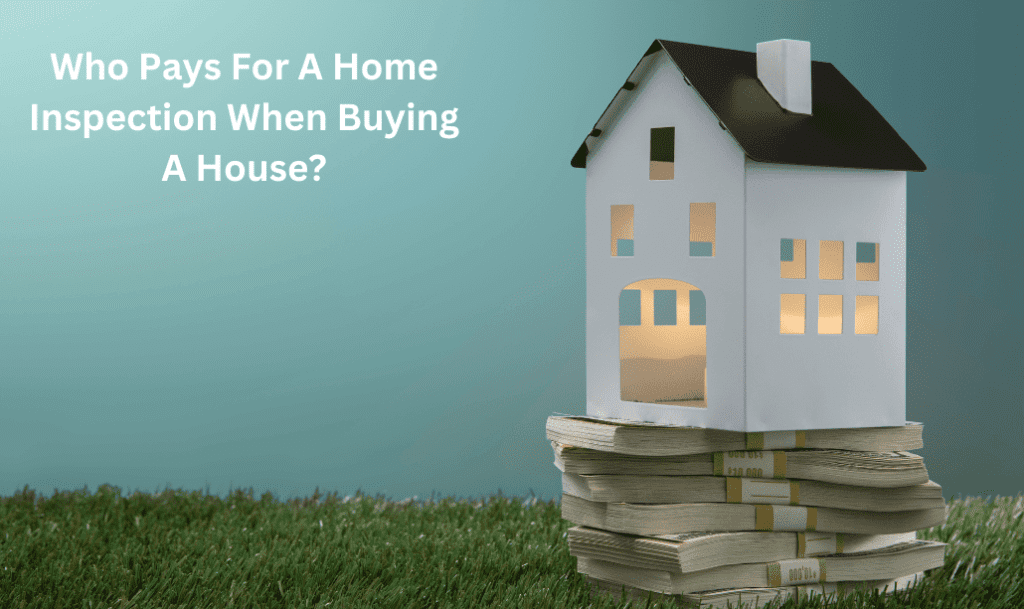 Who Pays For A Home Inspection When Buying A House?
