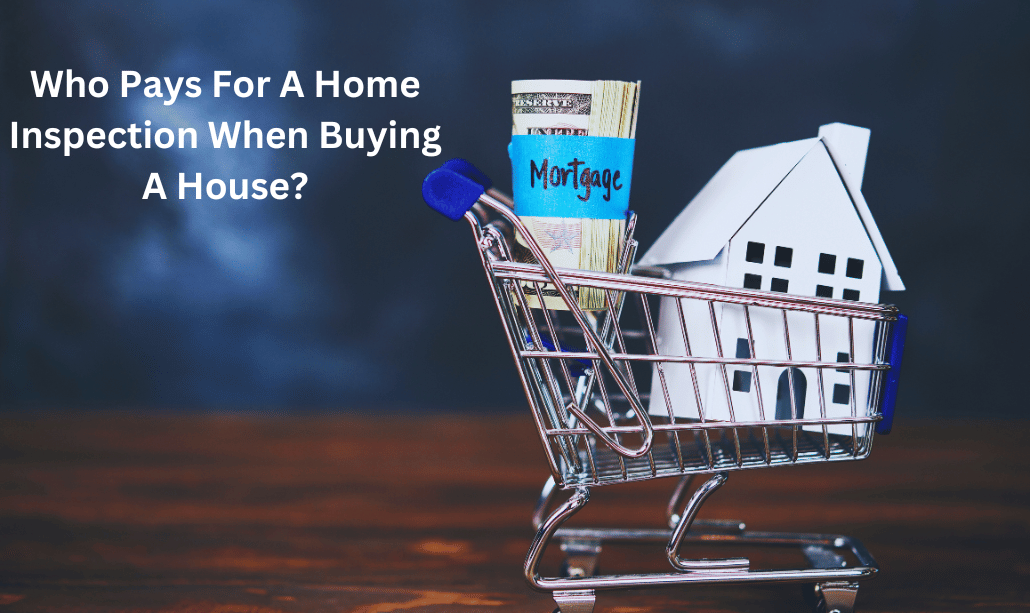 Who Pays For A Home Inspection When Buying A House?