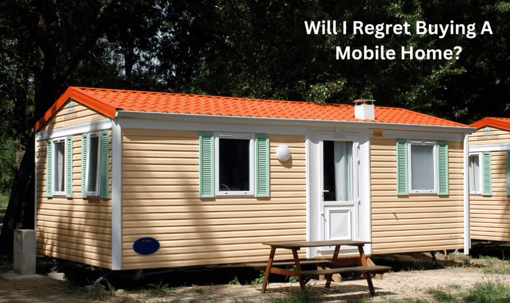 Will I Regret Buying A Mobile Home?